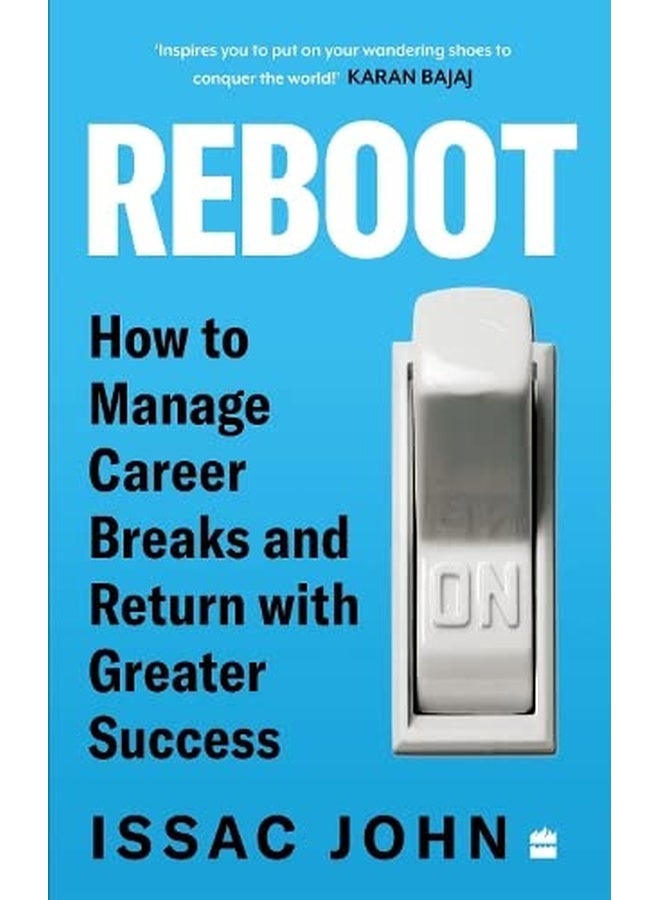 Reboot : How to Manage Career Breaks and Return with Greater Success